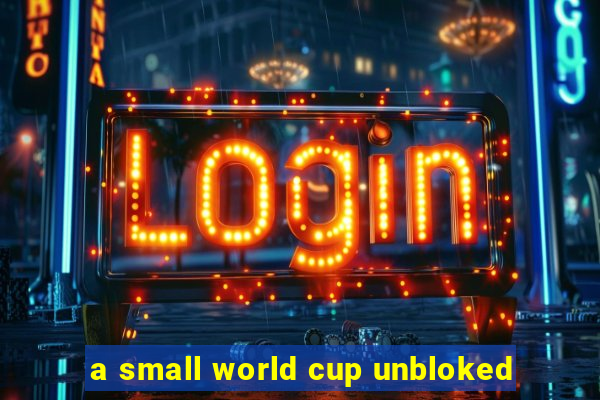 a small world cup unbloked